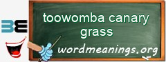 WordMeaning blackboard for toowomba canary grass